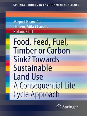 cover image of Food, Feed, Fuel, Timber or Carbon Sink? Towards Sustainable Land Use